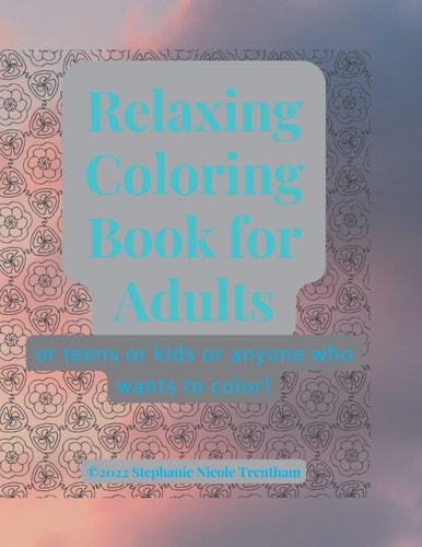 Relaxing Coloring Book for Adults Or Anyone who Likes to Color!