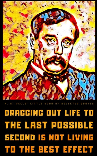 H. G. Wells' Little Book of Selected Quotes On Life, Education, War, and Philosophy