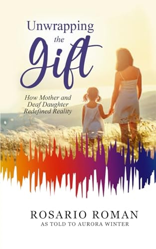 Unwrapping the Gift How Mother and Deaf Daughter Redefined Reality