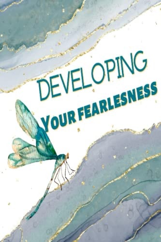 Developing Your Fearlessness Getting Better at Your Self Esteem