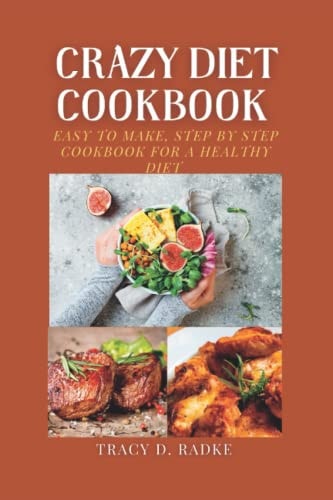 Crazy Diet Cookbook Easy to Make, Step by Step Cookbook for a Healthy Diet.