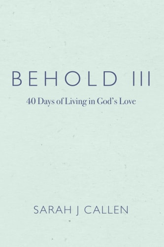 Behold III 40 Days of Living in God's Love