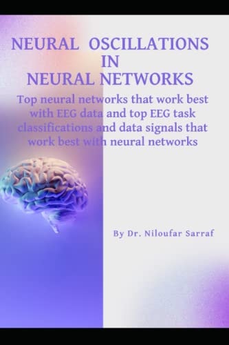 Neural Oscillations in Neural Networks Top Neural Networks that Work Best with EEG Data and Top EEG Task Classifications and Data Signals that Work Best with Neural Networks
