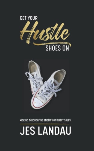 Get Your Hustle Shoes On Kicking Through the Stigmas of Direct Sales