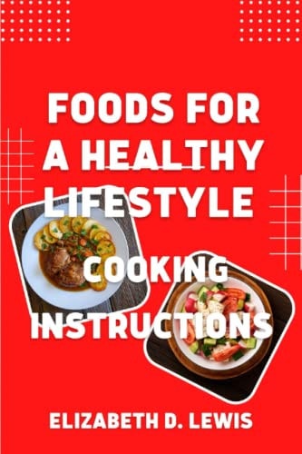 Foods for a Healthy Lifestyle Cooking Instructions