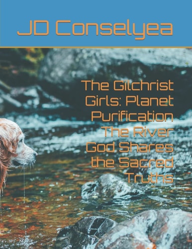 The Gilchrist Girls Planet Purification The River God Shares the Sacred Truths