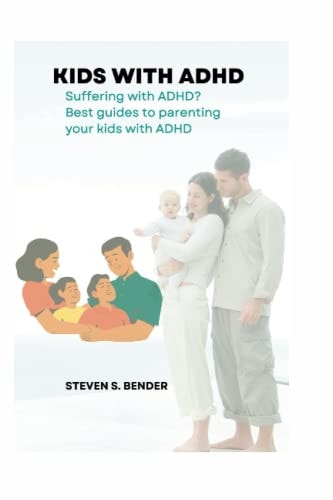 Kids with ADHD Suffering with ADHD? Best Guides to Parenting Your Kids with ADHD