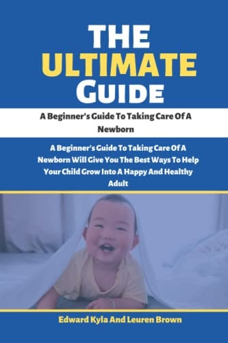 The Ultimate Guide A Beginner's Guide To Taking Care Of A Newborn