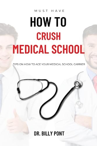 How to Crush Medical School Tips on How to Ace Your Medical School Carrier