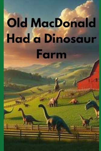 Old Mac Donald Had a Dinosaur Farm