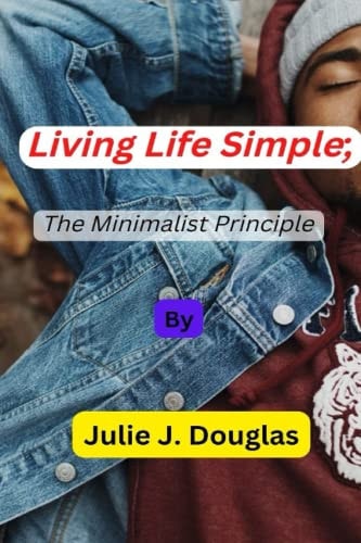 Living Life Simple; The Minimalist Principle