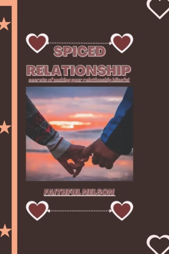 Spiced Relationship Secret of Making Your Relationship Blissful