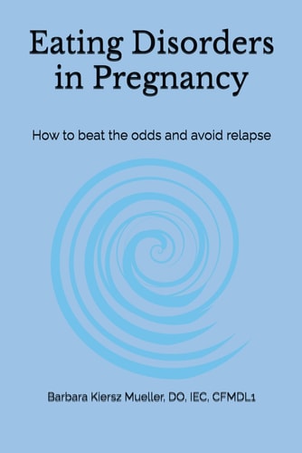 EATING DISORDERS IN PREGNANCY How to Beat the Odds and Avoid Relapse