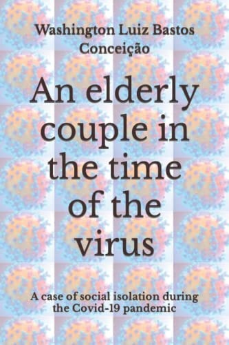 An Elderly Couple in the Time of the Virus A Case of Social Isolation During the Covid-19 Pandemic