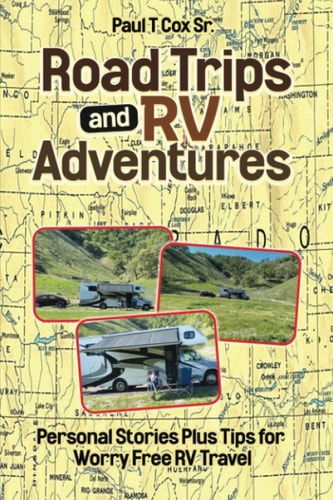 Road Trips and RV Adventures Personal Stories Plus Tips for Worry Free RV Travel