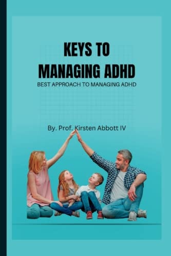 Keys to Managing ADHD Best Approach To Managing ADHD