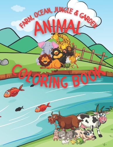 Animal Coloring Book A Coloring Book Featuring Over 50 Cute and Lovable Animals from Farm, Ocean, Jungle and Garden for Hours of Coloring Fun.