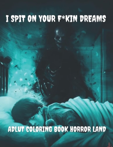 I Spit on Your F*kin Dreams Adult Coloring Book Horror Land