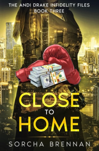 Close to Home The Andi Drake Infidelity Files: Book Three