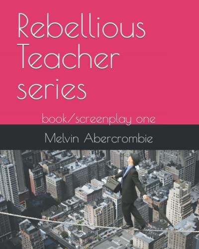 Rebellious Teacher Series Book/screenplay One