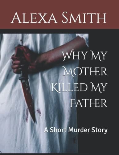 Why My Mother Killed My Father A Short Murder Story