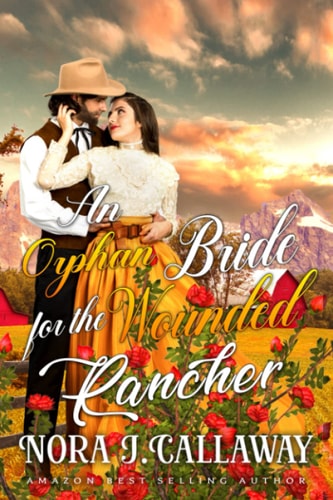 An Orphan Bride for the Wounded Rancher A Western Historical Romance Book