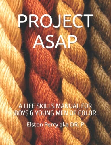 Project ASAP A Life Skills Manual for Boys & Young Men of Color