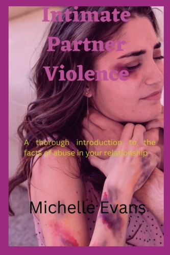Intimate Partner Violence A Thorough Introduction to the Facts of Abuse in Your Relationship