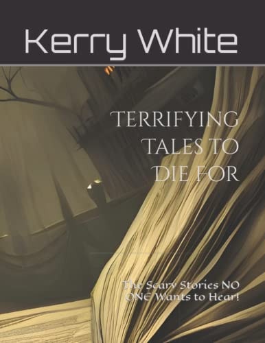 Terrifying Tales to Die For The Scary Stories NO ONE Wants to Hear! (Non-Color)