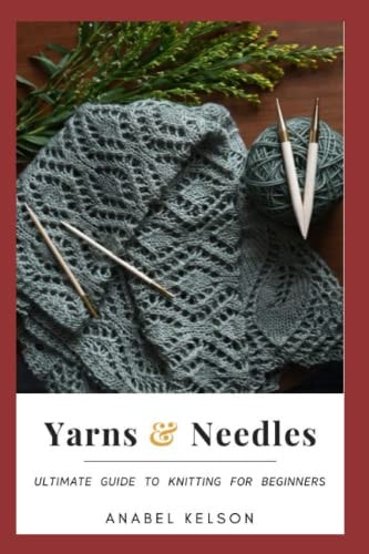 Yarns and Needles Ultimate Guide to Knitting for Beginners