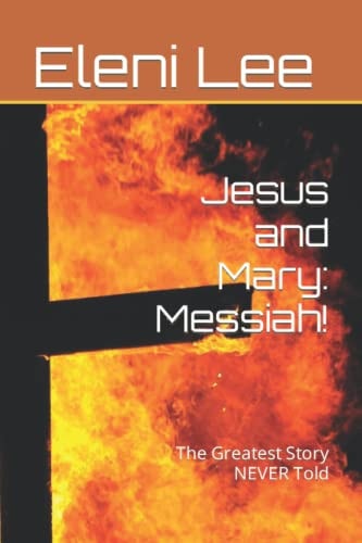 Jesus and Mary Messiah!: The Greatest Story NEVER Told