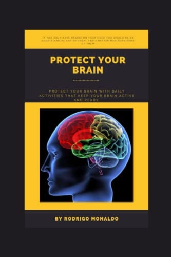 Protect Your Brain Protect Your Brain with Daily Activities that Keep Your Brain Active and Ready.