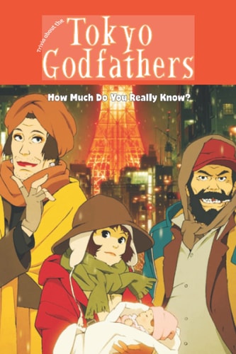 Trivia about the Tokyo Godfathers How Much Do You Really Know?