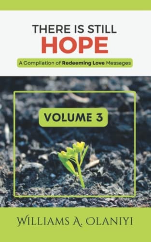 There is Still Hope (Volume 3) A Compilation of Redeeming Love Messages