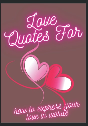 Love Quotes For- How To Express Your Love In Words