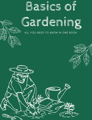 Basics of Gardening All You Need to Know in One Book