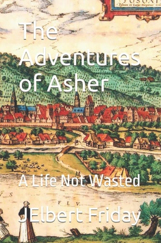 The Adventures of Asher A Life Not Wasted