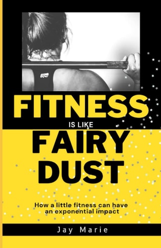 Fitness is Like Fairy Dust How a Little Fitness Can Have an Exponential Impact