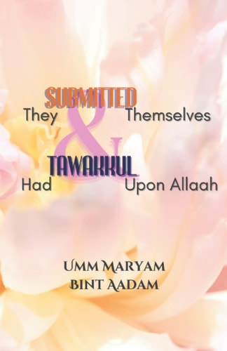 They Submitted Themselves & Had Tawakkul Upon Allaah Women who Submitted to the Will of Allaah