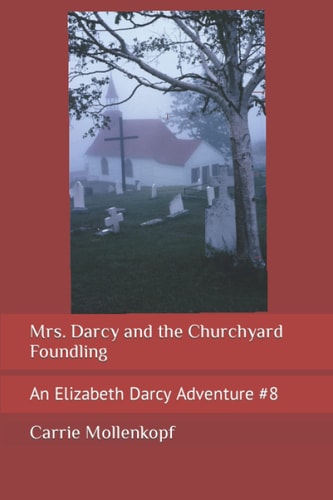 Mrs. Darcy and the Churchyard Foundling An Elizabeth Darcy Adventure #8