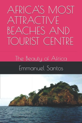 Africa's Most Attractive Beaches and Tourist Centre The Beauty of Africa