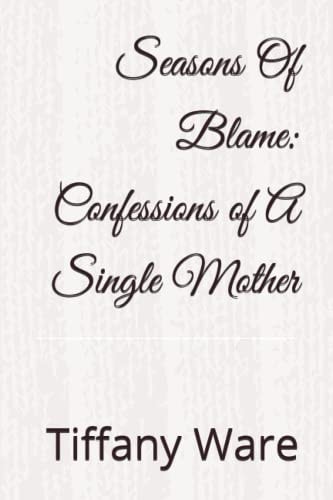 Seasons Of Blame Confessions of A Single Mother