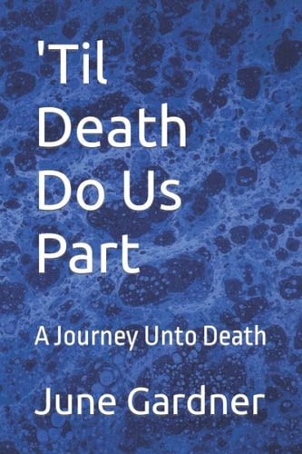 'Til Death Do Us Part A Journey Unto Death