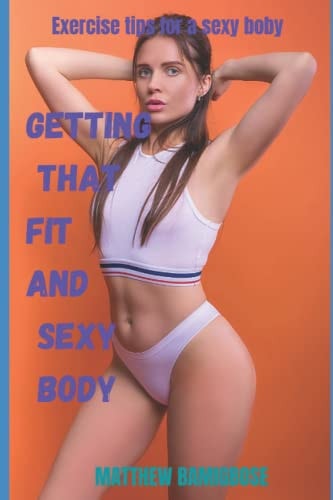 Getting that Fit and Sexy Body Exercise Tips for a Sexy Body