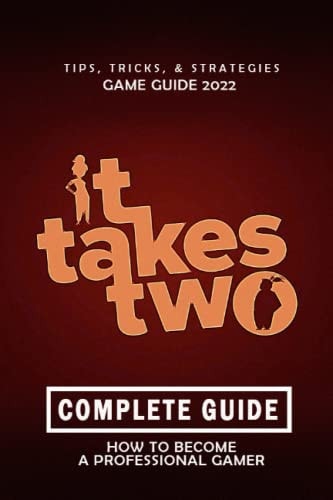 It Takes Two Complete Guide 2022 Best Tips, Tricks and Strategies to Become a Pro Player