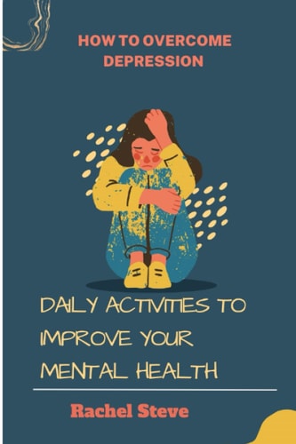How to Overcome Depression Daily Activities to Improve Your Mental Health