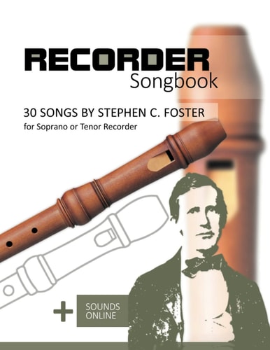 Recorder Songbook - 30 Songs by Stephen C. Foster for Soprano Or Tenor Recorder + Sounds Online