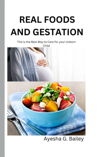 Real Foods and Gestation This is the Best Way to Care for Your Unborn Child