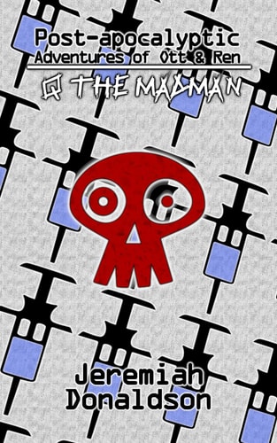 Post-apocalyptic Adventures of Ott & Ren Q the Madman
