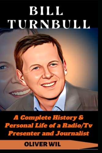 Bill Turnbull A Complete History & Personal Life of a Radio/Tv Presenter and Journalist.